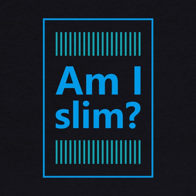 Am I slim? by ArtisticParadigms